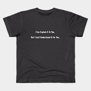 I Can't Understand It For You Kids T-Shirt